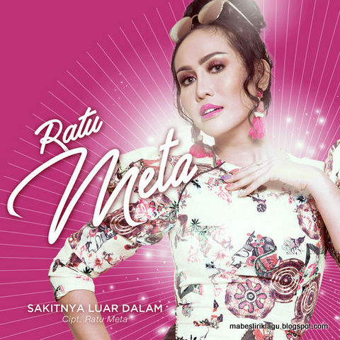 Ratu Meta - Sakitnya Luar Dalam Ratu Meta - Sakitnya Luar Dalam Lirik