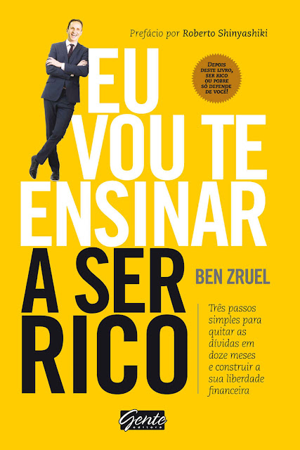 Eu vou te ensinar a ser rico Três passos simples para quitar as dÃvidas em doze meses e construir a sua liberdade financeira Ben Zruel