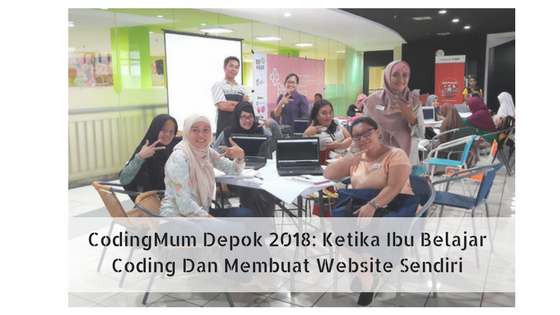 CodingMum Depok 2018: Ketika Ibu Belajar Coding Dan Membuat Website Sendiri