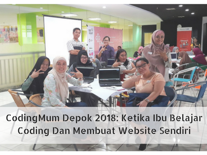 CodingMum Depok 2018: Ketika Ibu Belajar Coding Dan Membuat Website Sendiri