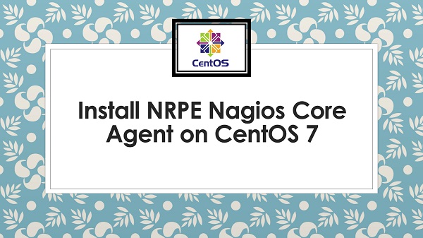 Install NRPE Nagios Core Agent on CentOS 7