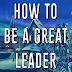 How To Be A Great Leader