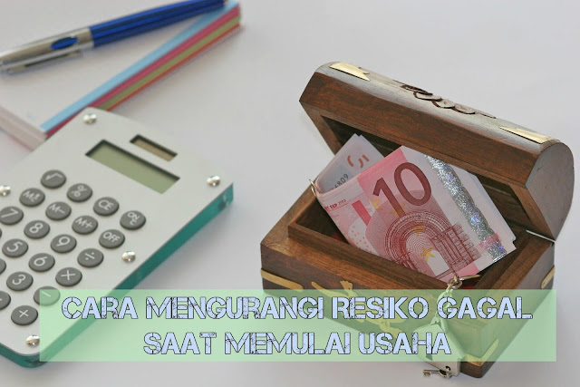 Cara Mengurangi Resiko Gagal Saat Memulai Usaha 