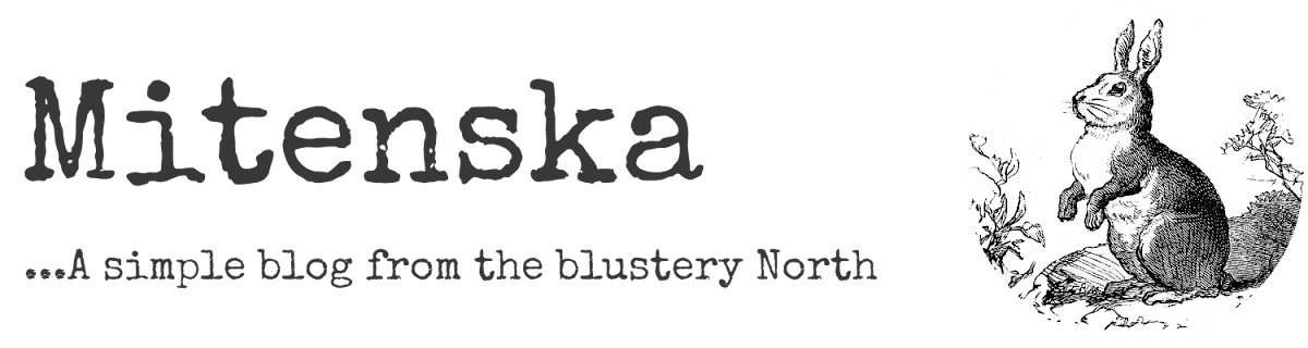 mitenska... a simple blog from the blustery North
