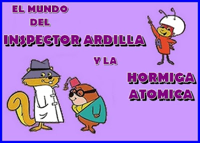Dibujos animados de los 60. El Mundo del Inspector Ardilla y la Hormiga Atómica (1965).