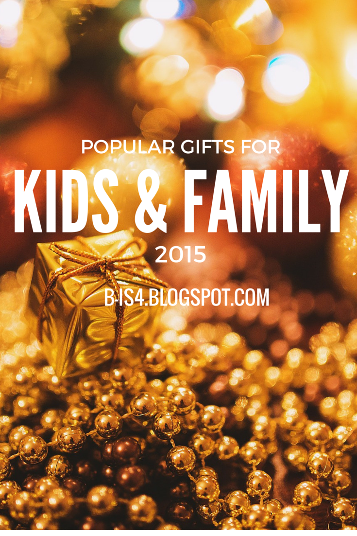 http://b-is4.blogspot.com/2015/12/popular-kid-and-family-gifts-2015.html