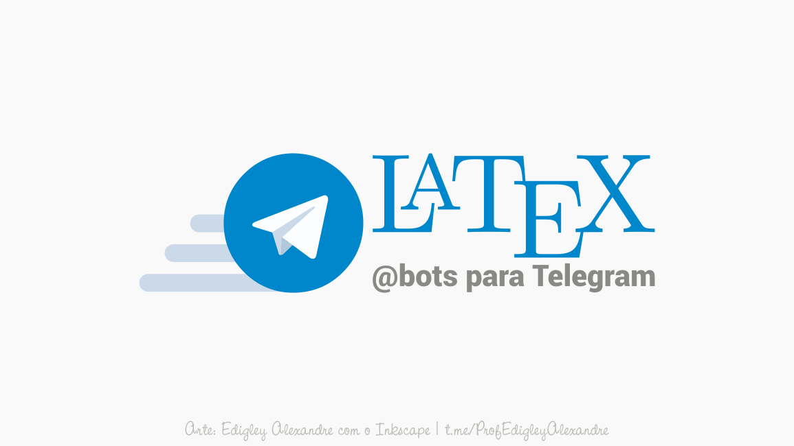 Bots para escrever em Latex no Telegram Bots para escrever em Latex no Telegram