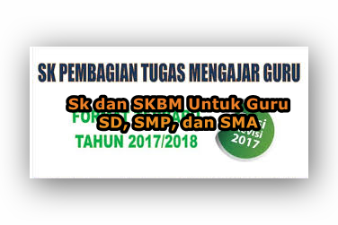 Download SK dan SKBM  Pembagian Tugas Mengajar Terbaru Untuk Guru SD, SMP, SMA 2017/2018