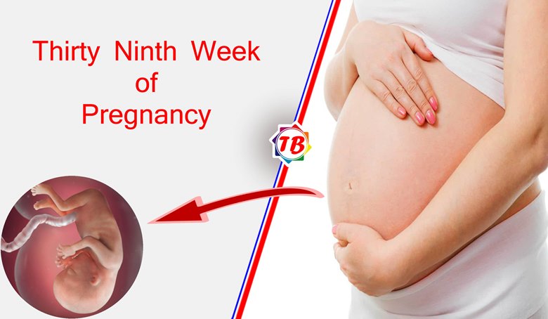 Thirty Ninth Week of Pregnancy