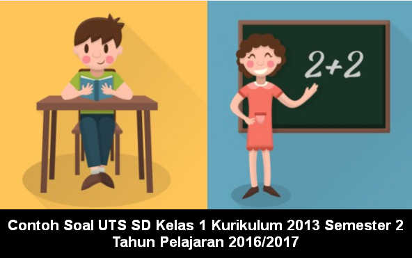 Contoh Soal UTS SD Kelas 1 Kurikulum 2013 Semester 2 Contoh Soal UTS SD Kelas 1 Kurikulum 2013 Semester 2