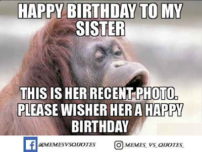 Happy birthday sister meme Recent photo