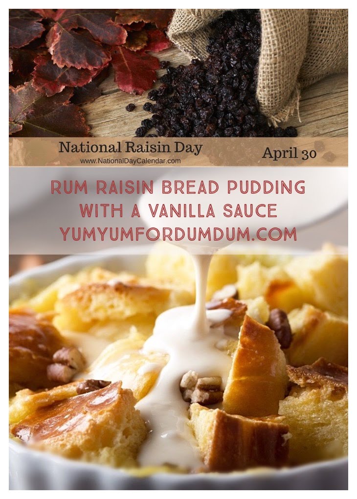 Yum Yum for Dum Dum Rum Raisin Bread Pudding with a Vanilla Sauce