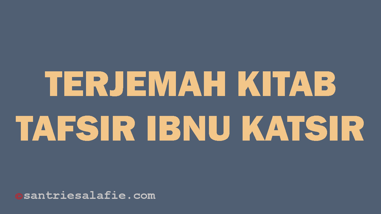 Terjemah Kitab Tafsir Ibnu Katsir by Santrie Salafie