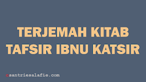 Terjemah Kitab Tafsir Ibnu Katsir Terjemah Kitab Tafsir Ibnu Katsir