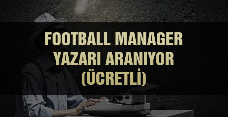 football manager yazarı aranıyor ücretli yazar makale blog rehber