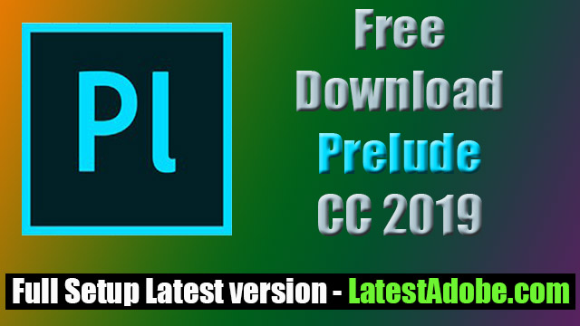 Adobe Prelude CC 2019 Adobe Prelude CC 2019 Free Direct Download