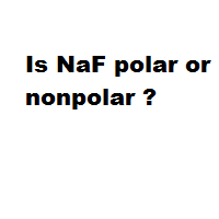 Is NaF polar or nonpolar ? Is NaF polar or nonpolar ?