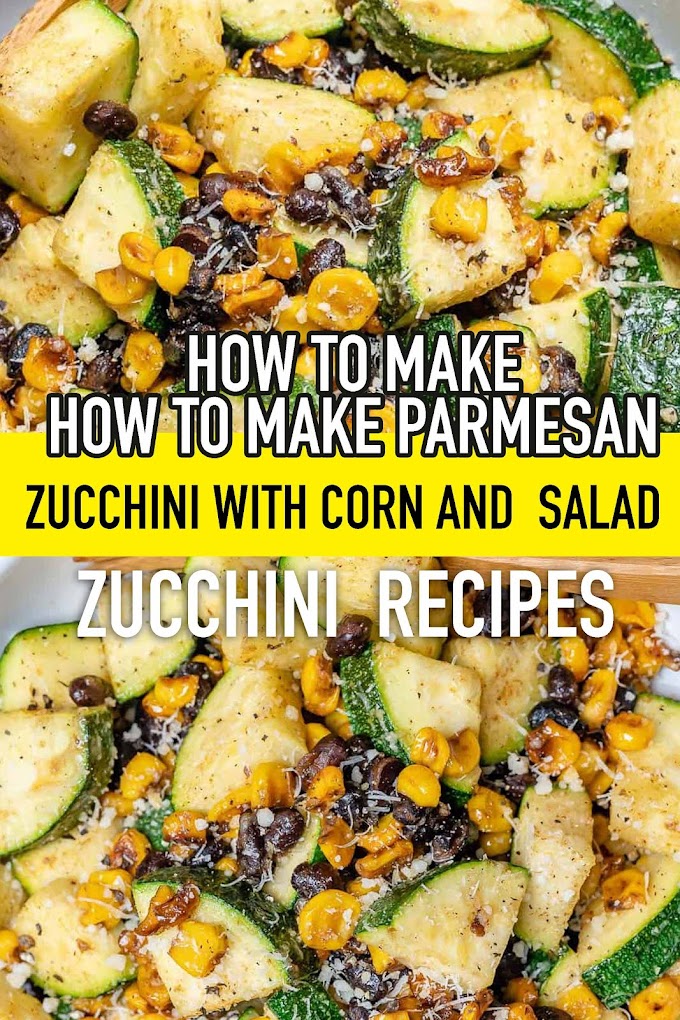 New Zucchini Recipes How To Make Parmesan Zucchini With Corn And Salad