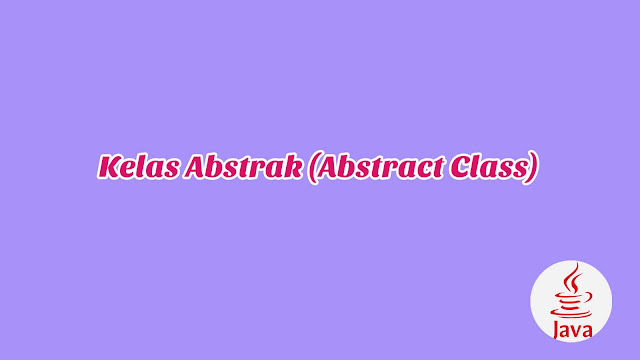 BAB 8 - Kelas Abstrak (Abstract Class)