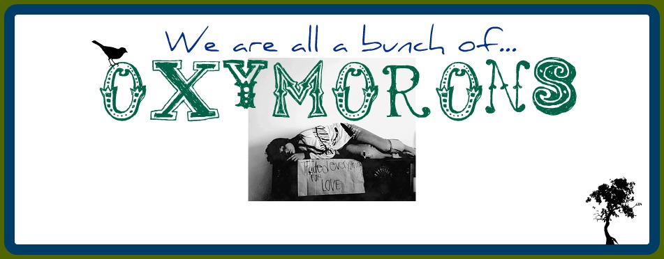We're all a bunch of Oxymorons!