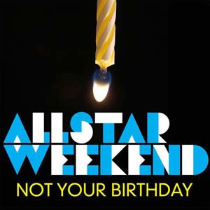 Allstar Weekend  - Not Your Birthday Lyrics | Letras | Lirik | Tekst | Text | Testo | Paroles - Source: mp3junkyard.blogspot.com