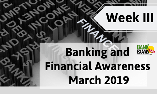 Banking and Financial Awareness March 2019: Week III