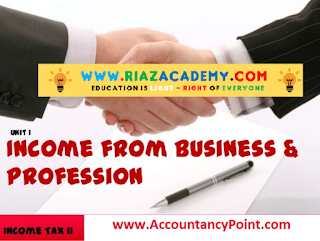 INCOME FROM BUSINESS and Un-Admissible Deductions INCOME FROM BUSINESS and Un-Admissible Deductions