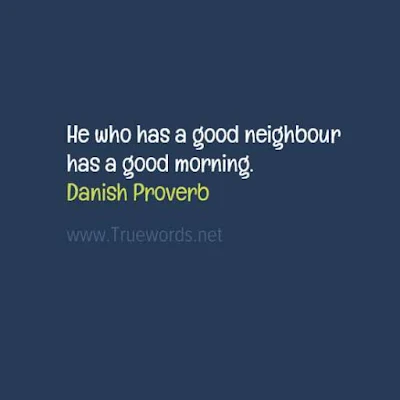 He who has a good neighbour has a good morning