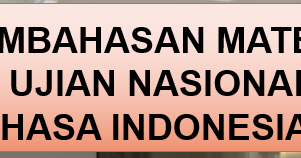Pembahasan Materi Sulit Pada Un 2019 Contoh Soal Dan Kunci Jawaban Mata Pelajaran Bahasa Indonesia Sma Ma Dunia Dalam Berita