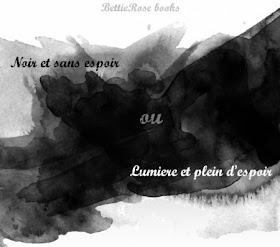Noir et sans espoir ou Lumière et plein d'espoir Noir et sans espoir ou Lumière et plein d'espoir