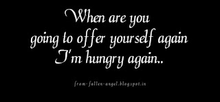 When are you going to offer yourself again I'm hungry again