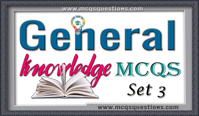 General Knowledge MCQs With Answers Set 3