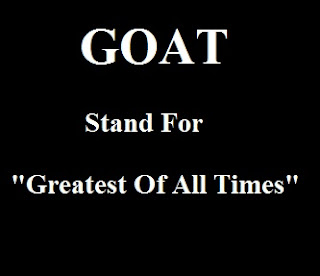 GOAT Stand For Greatest Of All Times GOAT Stand For Greatest Of All Times