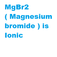 MgBr2 ( Magnesium bromide ) is Ionic MgBr2 ( Magnesium bromide ) is Ionic