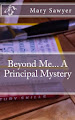 Beyond Me.. A Principal Mystery