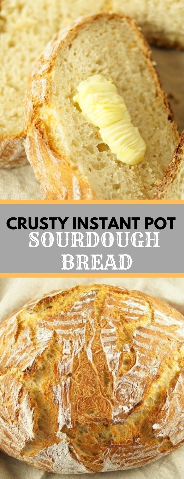 CRUSTY INSTANT POT SOURDOUGH BREAD Pot Recipe