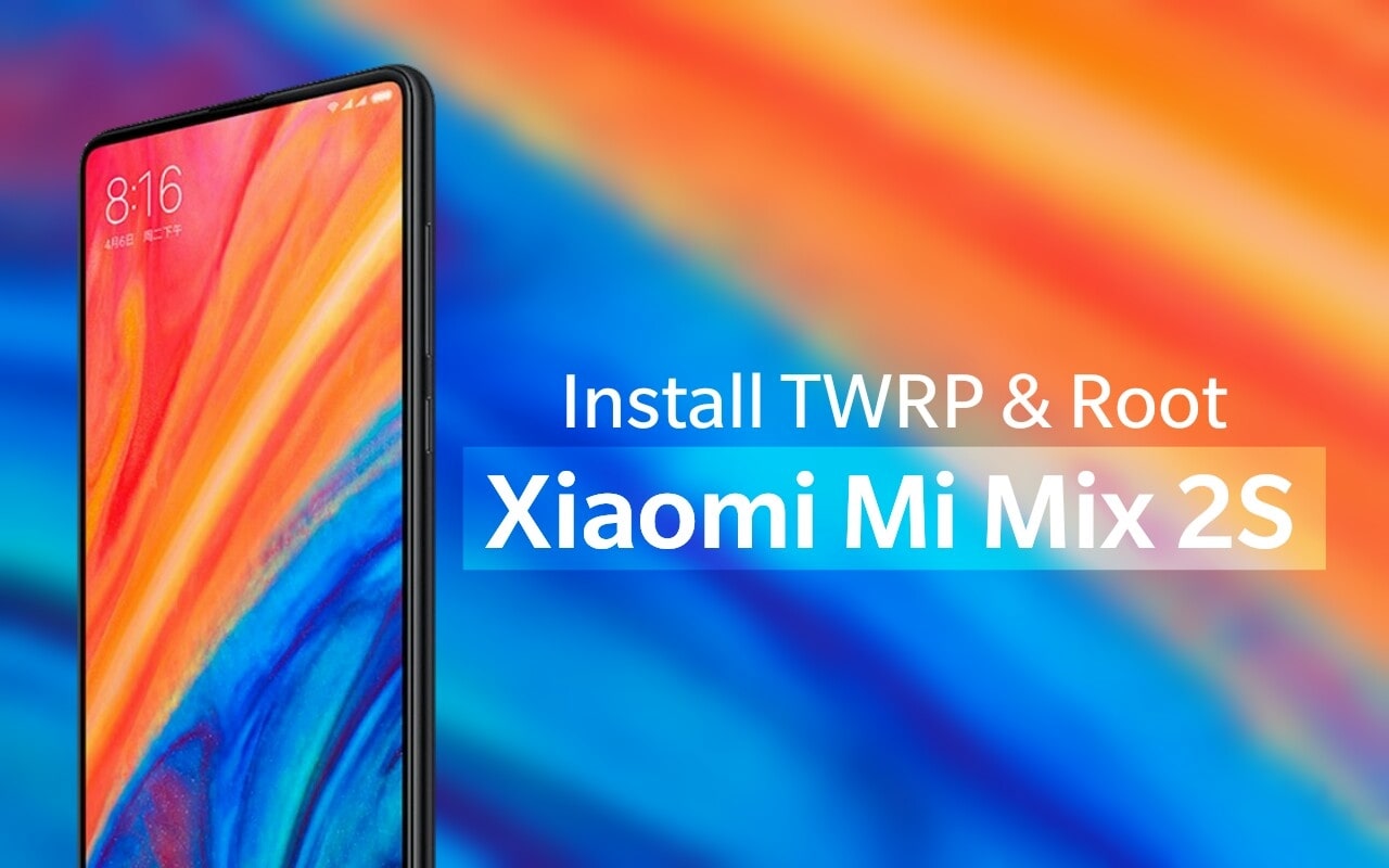 How To Install TWRP Recovery and Root Xiaomi Mi Mix 2S