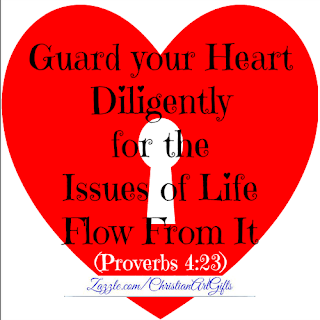 Guard your heart diligently for the issues of life flow from it Proverbs 4:23