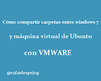 Como compartir carpetas entre Windows 7 y una maquina virtual de ubuntu con vmware
