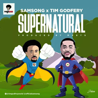 DOWNLOAD  |  Supernatural | Samsong  featuring Tim Godfrey  | @gospel 