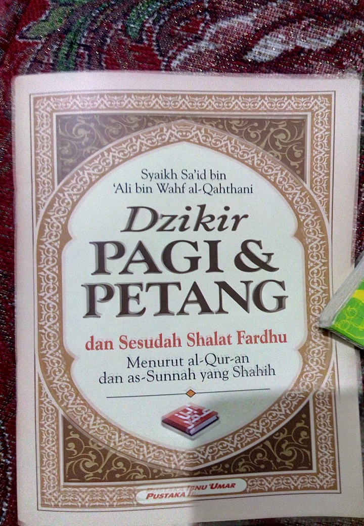 Ajang Silaturahmi Antara Kita Dzikir Pagi Dan Petang Berdasarkan Tuntunan Al Qur An Dan As Sunnah
