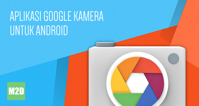 Download Google Camera APK untuk Android Terbaru UPDATED