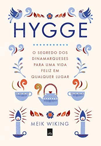 Hygge O segredo dos dinamarqueses para uma vida feliz em qualquer lugar - Meik Wiking
