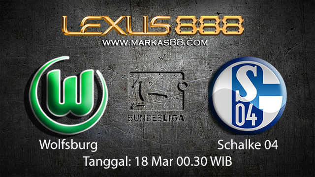 BOLA88 - PREDIKSI TARUHAN BOLA WOLFSBURG VS SCHALKE 04 18 MARET 2018 ( GERMAN BUNDESLIGA )