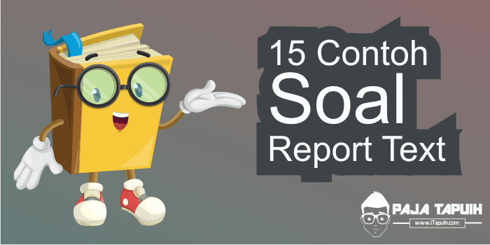 15 Contoh Soal Report Text dan Kunci Jawaban Terbaru