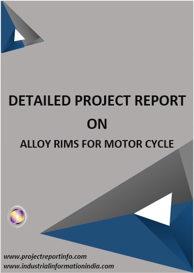 Alloy Rims for Motor Cycle Manufacturing Project Report