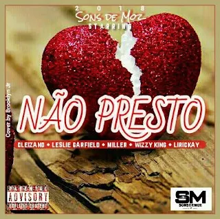 Leslie Feat. Cleizand, Miller, Wizz King e Lirickay - Não Presto (Prod By Sons De Moz)