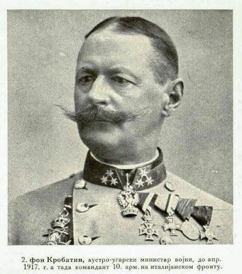 von Krobatin, Austro-Hung. Minister of war until April 1917 — and then Comm. of the 10th Army on the Italian front