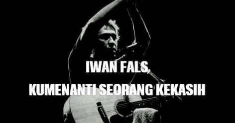 Chord Kunci Gitar Iwan Fals Kumenanti Seorang Kekasih Lirik Dan Kuci Gitar Terbaik