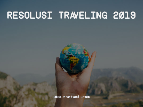 Resolusi Traveling Impian Tahun 2019 Resolusi Traveling Impian Tahun 2019